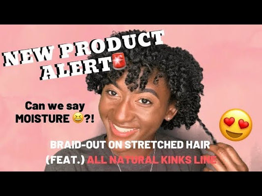🚨NEW PRODUCT ALERT🚨 | BRAID-OUT ON STRETCHED HAIR | (FEAT.) ALL NATURAL KINKS LINE 😍